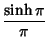 $\displaystyle {\sinh\pi\over\pi}$