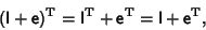 \begin{displaymath}
({\hbox{\sf I}}+{\hbox{\sf e}})^{\rm T} = {\hbox{\sf I}}^{\r...
...+{\hbox{\sf e}}^{\rm T}={\hbox{\sf I}}+{\hbox{\sf e}}^{\rm T},
\end{displaymath}