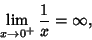 \begin{displaymath}
\lim_{x\to 0^+} {1\over x}=\infty,
\end{displaymath}