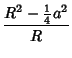 $\displaystyle {R^2-{\textstyle{1\over 4}}a^2\over R}$