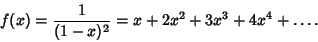 \begin{displaymath}
f(x)={1\over(1-x)^2}=x+2x^2+3x^3+4x^4+\ldots.
\end{displaymath}