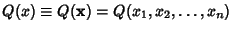 $Q(x)\equiv Q({\bf x})=Q(x_1, x_2, \ldots, x_n)$