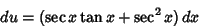 \begin{displaymath}
du=(\sec x\tan x+\sec^2 x)\,dx
\end{displaymath}