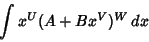 \begin{displaymath}
\int x^U(A+Bx^V)^W\,dx
\end{displaymath}