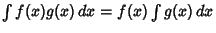 $\int f(x)g(x)\,dx = f(x)\int g(x)\,dx$