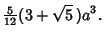 $\displaystyle {\textstyle{5\over 12}} (3+\sqrt{5}\,)a^3.$