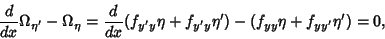 \begin{displaymath}
{d\over dx} \Omega_{\eta'}-\Omega_\eta={d\over dx} (f_{y'y}\eta+f_{y'y}\eta')-(f_{yy}\eta+f_{yy'}\eta')=0,
\end{displaymath}