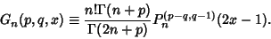 \begin{displaymath}
G_n(p,q,x)\equiv {n!\Gamma(n+p)\over\Gamma(2n+p)} P_n^{(p-q,q-1)}(2x-1).
\end{displaymath}