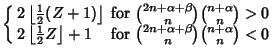 $\displaystyle \left\{\begin{array}{ll} 2\left\lfloor{{\textstyle{1\over 2}}(Z+1...
... \mbox{for ${2n+\alpha+\beta\choose n}{n+\alpha\choose n}<0$}\end{array}\right.$