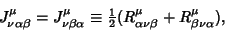 \begin{displaymath}
J^\mu_{\nu\alpha\beta} = J^\mu_{\nu\beta\alpha} \equiv {\textstyle{1\over 2}}(R^\mu_{\alpha\nu\beta}+R^\mu_{\beta\nu\alpha}),
\end{displaymath}