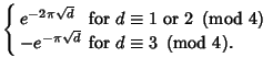 $\displaystyle \left\{\begin{array}{ll} e^{-2\pi\sqrt{d}} & \mbox{for $d\equiv 1...
...d}} & \mbox{for $d\equiv 3\ \left({{\rm mod\ } {4}}\right)$.}\end{array}\right.$