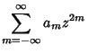 $\displaystyle \sum_{m=-\infty}^\infty a_mz^{2m}$