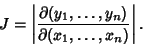 \begin{displaymath}
J = \left\vert{\partial(y_1,\ldots,y_n)\over\partial(x_1,\ldots,x_n)}\right\vert.
\end{displaymath}