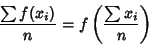 \begin{displaymath}
{\sum f(x_i)\over n} = f\left({{\sum x_i}\over n}\right)
\end{displaymath}