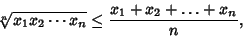 \begin{displaymath}
{\root n\of {x_1x_2\cdots x_n}} \leq {x_1+x_2+\ldots+x_n\over n},
\end{displaymath}