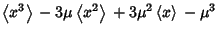 $\displaystyle \left\langle{x^3}\right\rangle{}-3\mu\left\langle{x^2}\right\rangle{}+3\mu^2\left\langle{x}\right\rangle{}-\mu^3$