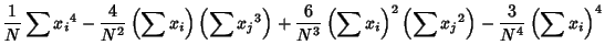 $\displaystyle {1\over N} \sum {x_i}^4-{4\over N^2} \left({\sum x_i}\right)\left...
... x_i}\right)^2\left({\sum {x_j}^2}\right)-{3\over N^4}\left({\sum x_i}\right)^4$