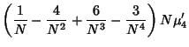 $\displaystyle \left({{1\over N}-{4\over N^2}+{6\over N^3}-{3\over N^4}}\right)N\mu'_4$