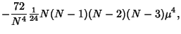 $\displaystyle -{72\over N^4} {\textstyle{1\over 24}} N(N-1)(N-2)(N-3)\mu^4,$