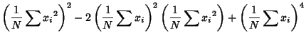 $\displaystyle \left({{1\over N}\sum{x_i}^2}\right)^2-2\left({{1\over N}\sum x_i}\right)^2\left({{1\over N}\sum{x_i}^2}\right)+\left({{1\over N}\sum x_i}\right)^4$