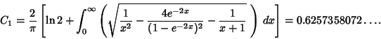 \begin{displaymath}
C_1={2\over\pi}\left[{\ln 2+\int_0^\infty \left({\sqrt{{1\ov...
...)^2}-{1\over x+1}}\,\,}\right)\,dx}\right]=0.6257358072\ldots.
\end{displaymath}