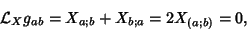 \begin{displaymath}
{\mathcal L}_X g_{ab} = X_{a;b}+X_{b;a} = 2X_{(a;b)}=0,
\end{displaymath}