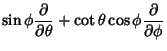 $\displaystyle \sin\phi{\partial\over \partial\theta}+\cot\theta\cos\phi{\partial\over\partial\phi}$