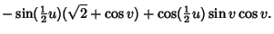 $\displaystyle -\sin({\textstyle{1\over 2}}u)(\sqrt{2}+\cos v)+\cos({\textstyle{1\over 2}}u)\sin v\cos v.$