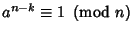 $a^{n-k}\equiv 1\ \left({{\rm mod\ } {n}}\right)$