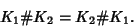 \begin{displaymath}
K_1\char93 K_2=K_2\char93  K_1.
\end{displaymath}