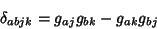 \begin{displaymath}
\delta_{abjk}=g_{aj}g_{bk}-g_{ak}g_{bj}
\end{displaymath}