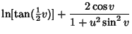 $\displaystyle \ln[\tan({\textstyle{1\over 2}}v)]+{2\cos v\over 1+u^2\sin^2 v}$