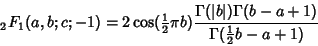 \begin{displaymath}
{}_2F_1(a,b;c;-1)=2\cos({\textstyle{1\over 2}}\pi b){\Gamma(...
... b\vert)\Gamma(b-a+1)\over\Gamma({\textstyle{1\over 2}}b-a+1)}
\end{displaymath}