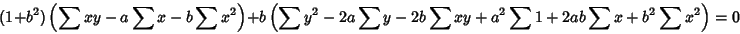 \begin{displaymath}
(1+b^2)\left({\sum xy-a\sum x-b\sum x^2}\right)+b\left({\sum y^2-2a\sum y-2b\sum xy+a^2\sum 1+2ab\sum x+b^2\sum x^2}\right)=0
\end{displaymath}