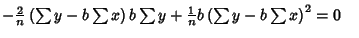 $-{2\over n}\left({\sum y-b\sum x}\right)b\sum y+{1\over n}b\left({\sum y-b\sum x}\right)^2=0\quad$