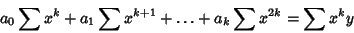 \begin{displaymath}
a_0\sum x^k+a_1\sum x^{k+1}+\ldots +a_k\sum x^{2k} = \sum x^ky
\end{displaymath}