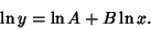 \begin{displaymath}
\ln y=\ln A+B\ln x.
\end{displaymath}