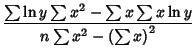 $\displaystyle {\sum \ln y\sum x^2-\sum x\sum x\ln y\over n\sum x^2-\left({\sum x}\right)^2}$