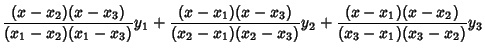 $\displaystyle {(x-x_2)(x-x_3)\over(x_1-x_2)(x_1-x_3)}y_1+{(x-x_1)(x-x_3)\over (x_2-x_1)(x_2-x_3)}y_2+{(x-x_1)(x-x_2)\over (x_3-x_1)(x_3-x_2)}y_3$