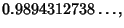 $\displaystyle 0.9894312738\ldots,$