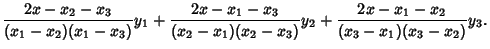 $\displaystyle {2x-x_2-x_3\over (x_1-x_2)(x_1-x_3)}y_1+{2x-x_1-x_3\over (x_2-x_1)(x_2-x_3)}y_2+{2x-x_1-x_2\over (x_3-x_1)(x_3-x_2)}y_3.$