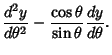 $\displaystyle {d^2y\over d\theta^2}-{\cos\theta\over\sin\theta} {dy\over d\theta}.$