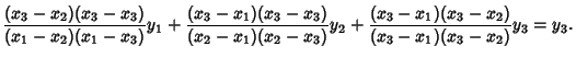 $\displaystyle {(x_3-x_2)(x_3-x_3)\over(x_1-x_2)(x_1-x_3)}y_1+{(x_3-x_1)(x_3-x_3)\over(x_2-x_1)(x_2-x_3)}y_2+{(x_3-x_1)(x_3-x_2)\over(x_3-x_1)(x_3-x_2)}y_3 = y_3.$