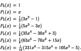 \begin{eqnarray*}
P_0(x) &=& 1\\
P_1(x) &=& x\\
P_2(x) &=& {\textstyle{1\ov...
...\\
P_6(x) &=& {\textstyle{1\over 16}}(231x^6-315x^4+105x^2-5).
\end{eqnarray*}