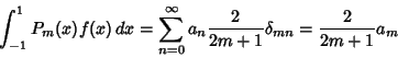 \begin{displaymath}
\int^1_{-1} P_m(x)f(x)\,dx = \sum_{n=0}^\infty a_n {2\over 2m+1} \delta_{mn} = {2\over 2m+1} a_m
\end{displaymath}