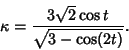 \begin{displaymath}
\kappa={3\sqrt{2}\cos t\over \sqrt{3-\cos(2t)}}.
\end{displaymath}