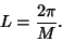 \begin{displaymath}
L={2\pi\over M}.
\end{displaymath}