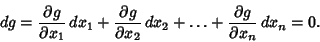 \begin{displaymath}
dg = {\partial g\over \partial x_1}\,dx_1+{\partial g\over \...
...l x_2}\,dx_2+\ldots
+ {\partial g\over \partial x_n}\,dx_n=0.
\end{displaymath}