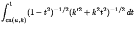$\displaystyle \int^1_{\mathop{\rm cn}\nolimits (u,k)} (1-t^2)^{-1/2}(k'^2+k^2t^2)^{-1/2}\,dt$