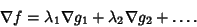 \begin{displaymath}
\nabla f = \lambda_1\nabla g_1+\lambda_2\nabla g_2+\ldots.
\end{displaymath}